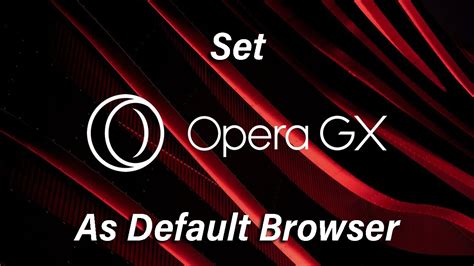 How to Make Opera GX Default Browser: A Comprehensive Guide with Insightful Views